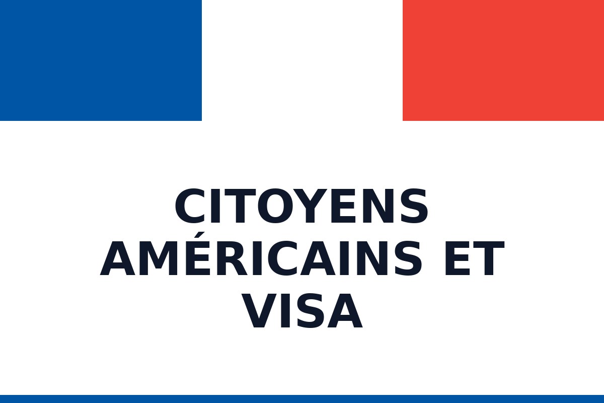 Visa pour la France : ce qu’il faut aux citoyens américains